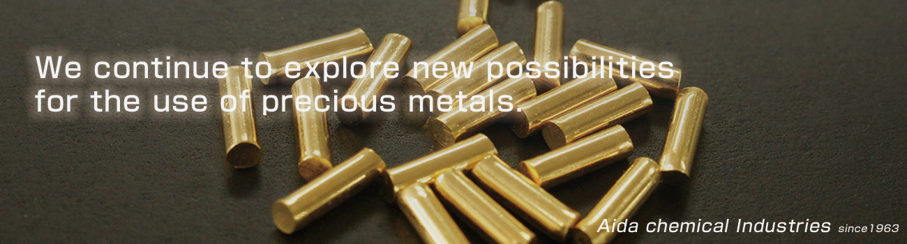 We continue to explore new possibilities for the use of precious metals.